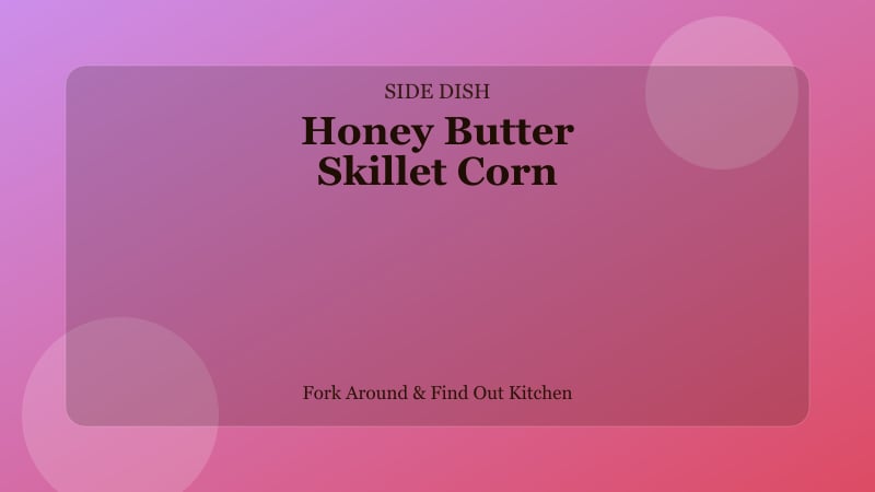 Honey Butter Skillet Corn
